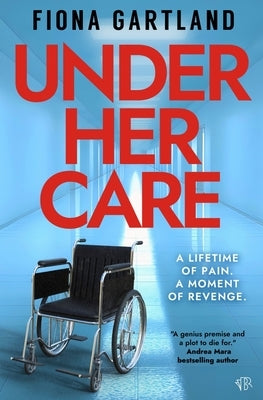Under Her Care: A tense literary thriller that will leave you questioning every decision by Gartland, Fiona