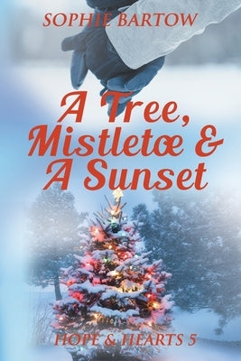 A Tree, Mistletoe & A Sunset: A Small-Town, Holiday Mystery Romance by Bartow, Sophie