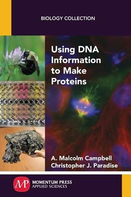 Using DNA Information to Make Proteins by Campbell, A. Malcolm