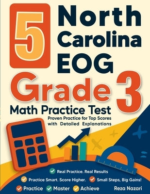 5 North Carolina EOG Grade 3 Math Practice Tests: Proven Practice for Top Scores with Detailed Explanations by Nazari