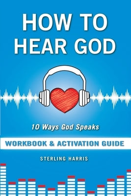 How to Hear God Workbook and Activation Guide by Harris, Sterling