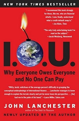 I.O.U.: Why Everyone Owes Everyone and No One Can Pay by Lanchester, John