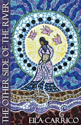 The Other Side of the River: Stories of Women, Water and the World by Carrico, Eila