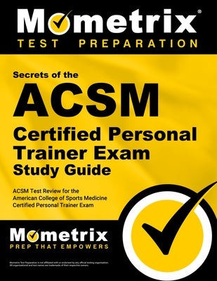 ACSM Personal Trainer Exam Secrets Study Guide: ACSM Test Review for the American College of Sports Medicine Personal Trainer Exam by Mometrix Personal Trainer Certification