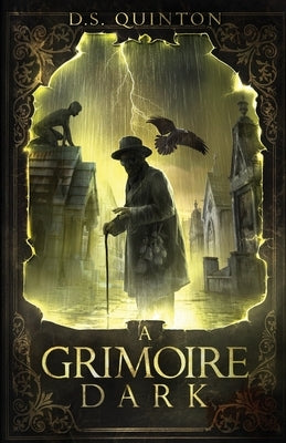 A Grimoire Dark: A Supernatural Thriller by Quinton, D. S.