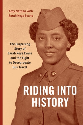 Riding Into History: The Surprising Story of Sarah Keys Evans and the Fight to Desegregate Bus Travel by Nathan, Amy