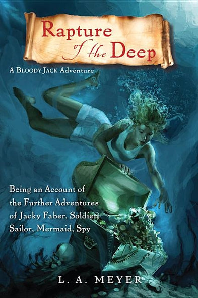 Rapture of the Deep: Being an Account of the Further Adventures of Jacky Faber, Soldier, Sailor, Mermaid, Spy by Meyer, L. A.