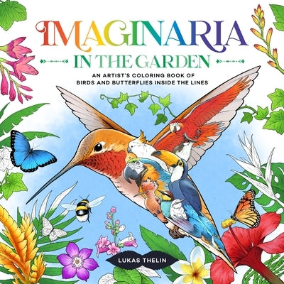 Imaginaria: In the Garden: An Artist's Coloring Book of Birds and Flowers Inside the Lines by Thelin, Lukas