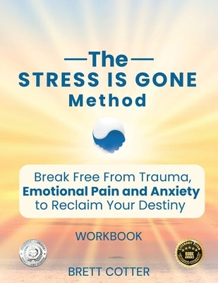 The Stress Is Gone Method by Cotter, Brett