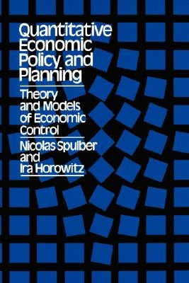 Quantitative Economic Policy and Planning: Theory and Models of Economic Control by Spulber, Nicolas