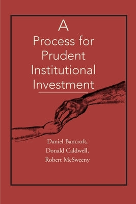 A Process for Prudent Institutional Investment by Bancroft, Daniel C.