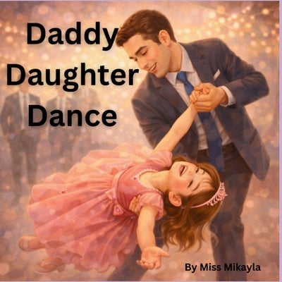 Daddy Daughter Dance by Williams, Mikayla Grace