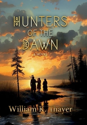 Hunters of the Dawn by Thayer, William K.