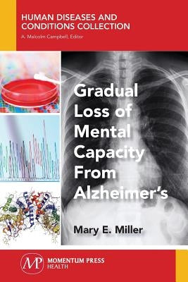 Gradual Loss of Mental Capacity from Alzheimer's by Miller, Mary E.