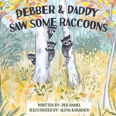 Debber & Daddy Saw Some Raccoons by Hamel, Deb