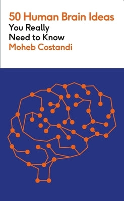 50 Human Brain Ideas You Really Need to Know by Costandi, Moheb