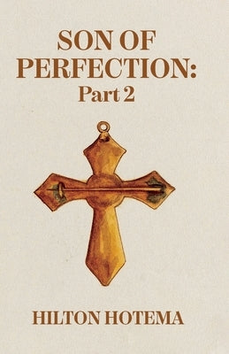Son Of Perfection, Part 2 by By Hilton Hotema