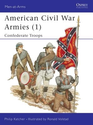 American Civil War Armies (1): Confederate Troops by Katcher, Philip
