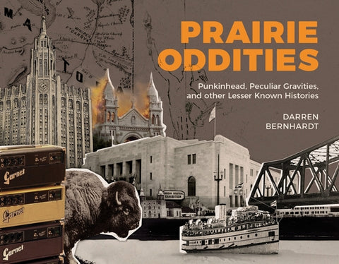 Prairie Oddities: Punkinhead, Peculiar Gravity and More Lesser Known Histories by Bernhardt, Darren