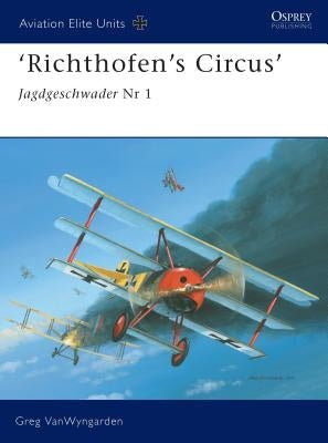 Richthofen's Circus: Jagdgeschwader NR I by Vanwyngarden, Greg