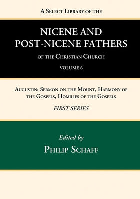 A Select Library of the Nicene and Post-Nicene Fathers of the Christian Church, First Series, Volume 6 by Schaff, Philip