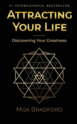 Attracting Your Life: Discovering Your Greatness by Bradford, Mija