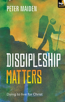 Discipleship Matters by Maiden, Peter