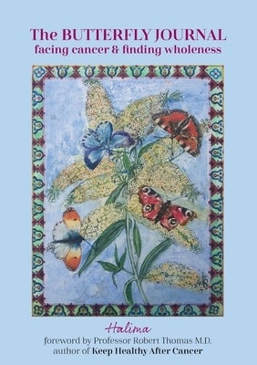 The Butterfly Journal: Facing Cancer and Finding Wholeness by Halima
