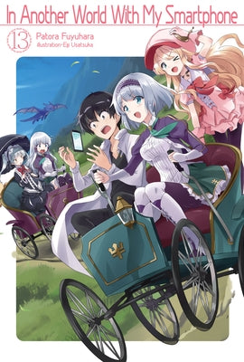 In Another World with My Smartphone: Volume 13 (Light Novel): Volume 13 by Fuyuhara, Patora