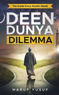 Deen Dunya Dilemma by Yusuf, Maruf