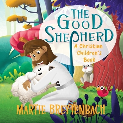 The Good Shepherd: A Christian Children's Book by Breytenbach, Martie