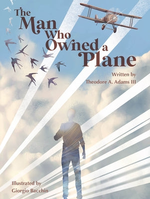 The Man Who Owned a Plane by Adams, Theodore A.