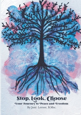 Stop, Look, Choose: Your Journey to Peace and Freedom by Lerner, M. Bsc Joni