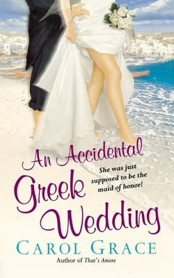 An Accidental Greek Wedding by Grace, Carol