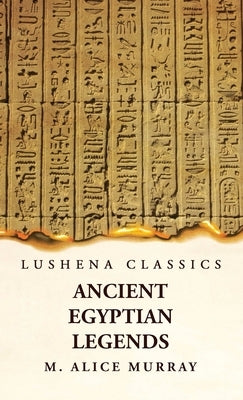 Ancient Egyptian Legends by Margaret Alice Murra