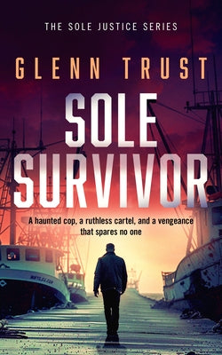 Sole Survivor: A Gripping Crime Thriller by Trust, Glenn