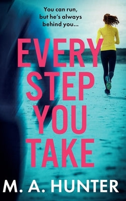 Every Step You Take by Hunter, M. A.