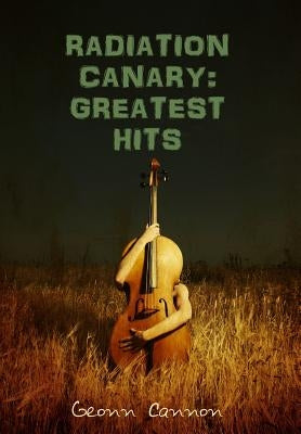 Radiation Canary: Greatest Hits by Cannon, Geonn