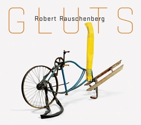 Robert Rauschenberg: Gluts by Rauschenberg, Robert