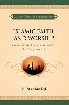 Islamic Faith and Worship by Resuloglu, M. Fettah