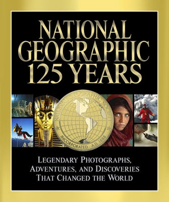 National Geographic: 125 Years: Legendary Photographs, Adventures, and Discoveries That Changed the World by Jenkins, Mark Collins