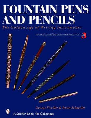 Fountain Pens and Pencils: The Golden Age of Writing Instruments by Fischler, George