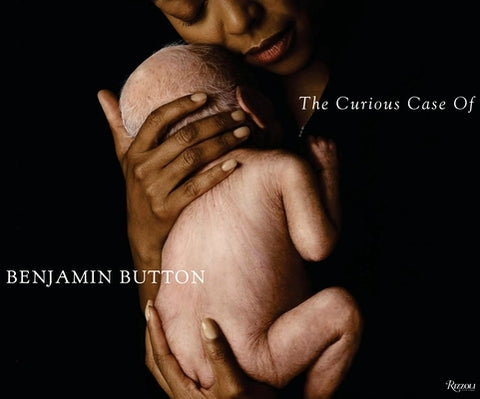 The Curious Case of Benjamin Button: The Making of the Motion Picture by Fincher, David