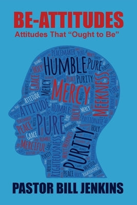 The Be-Attitudes: Attitudes That "Ought to Be" by Jenkins, Bill