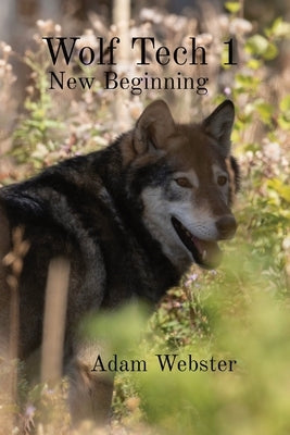 Wolf Tech 1: New Beginning by Webster, Adam