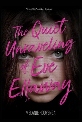 The Quiet Unraveling of Eve Ellaway by Hooyenga, Melanie