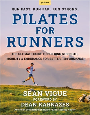 Pilates for Runners: The Ultimate Guide to Building Strength, Mobility & Endurance for Better Performance by Vigue, Sean