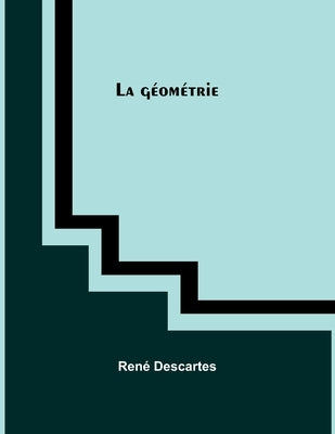 La géométrie by Descartes, Ren&#195;&#169;