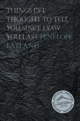 Things I've Thought to Tell you Since I Saw you Last by Layland, Penelope