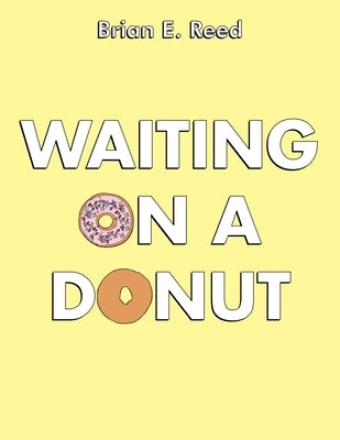 Waiting on a Donut by Reed, Brian E.